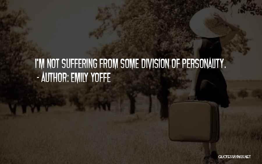 Emily Yoffe Quotes: I'm Not Suffering From Some Division Of Personality.