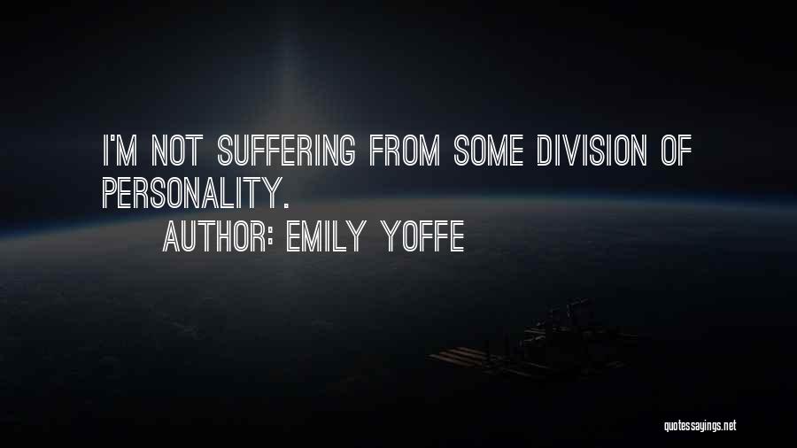 Emily Yoffe Quotes: I'm Not Suffering From Some Division Of Personality.