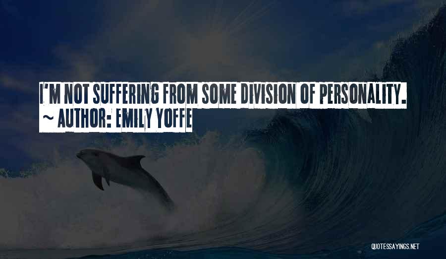 Emily Yoffe Quotes: I'm Not Suffering From Some Division Of Personality.