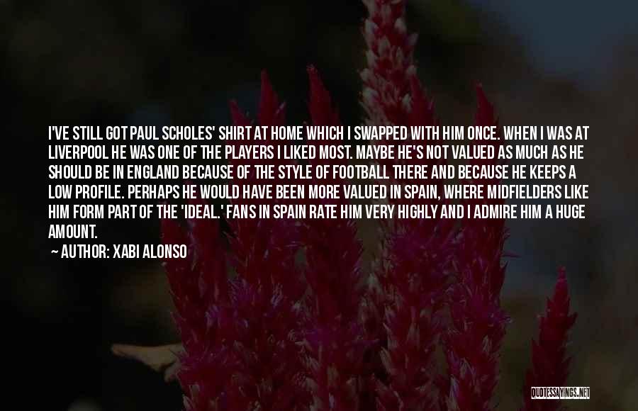 Xabi Alonso Quotes: I've Still Got Paul Scholes' Shirt At Home Which I Swapped With Him Once. When I Was At Liverpool He