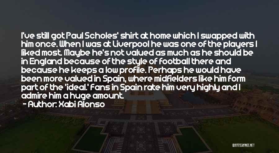 Xabi Alonso Quotes: I've Still Got Paul Scholes' Shirt At Home Which I Swapped With Him Once. When I Was At Liverpool He