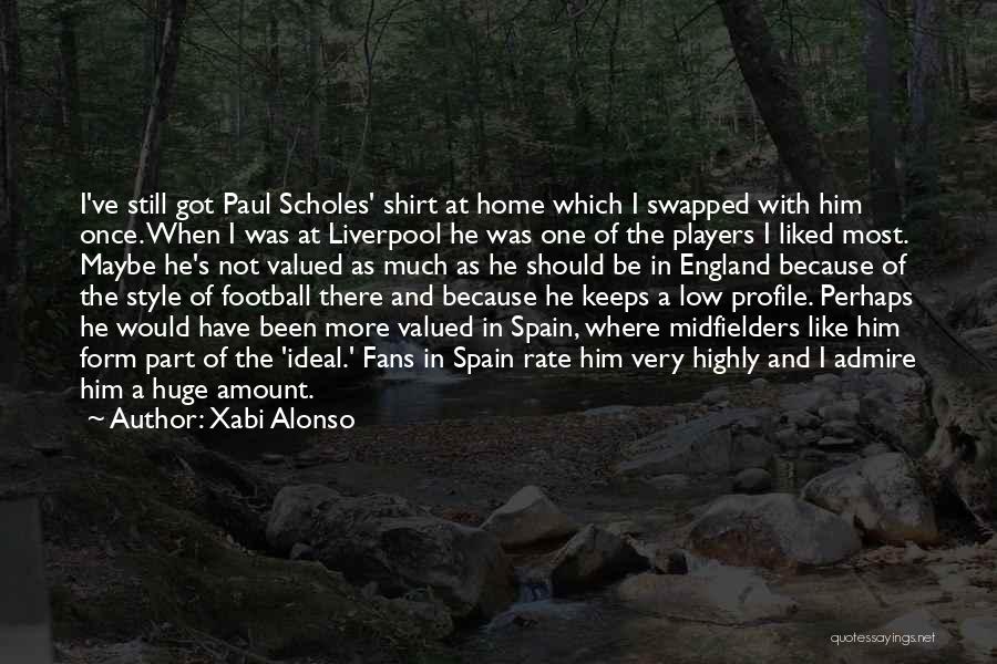 Xabi Alonso Quotes: I've Still Got Paul Scholes' Shirt At Home Which I Swapped With Him Once. When I Was At Liverpool He