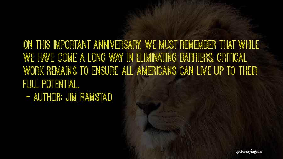 Jim Ramstad Quotes: On This Important Anniversary, We Must Remember That While We Have Come A Long Way In Eliminating Barriers, Critical Work