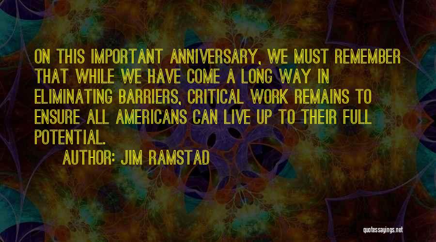 Jim Ramstad Quotes: On This Important Anniversary, We Must Remember That While We Have Come A Long Way In Eliminating Barriers, Critical Work