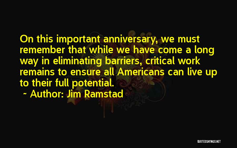 Jim Ramstad Quotes: On This Important Anniversary, We Must Remember That While We Have Come A Long Way In Eliminating Barriers, Critical Work