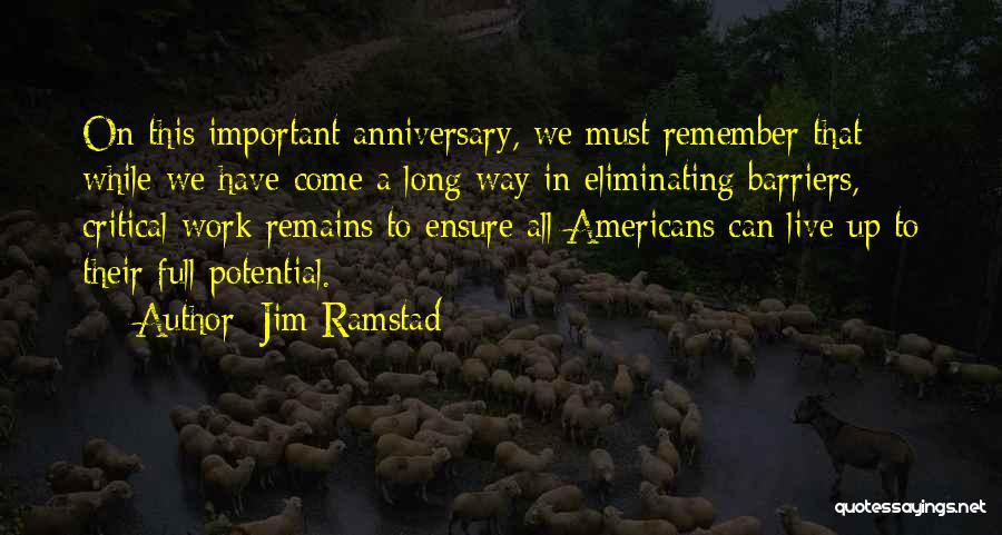 Jim Ramstad Quotes: On This Important Anniversary, We Must Remember That While We Have Come A Long Way In Eliminating Barriers, Critical Work