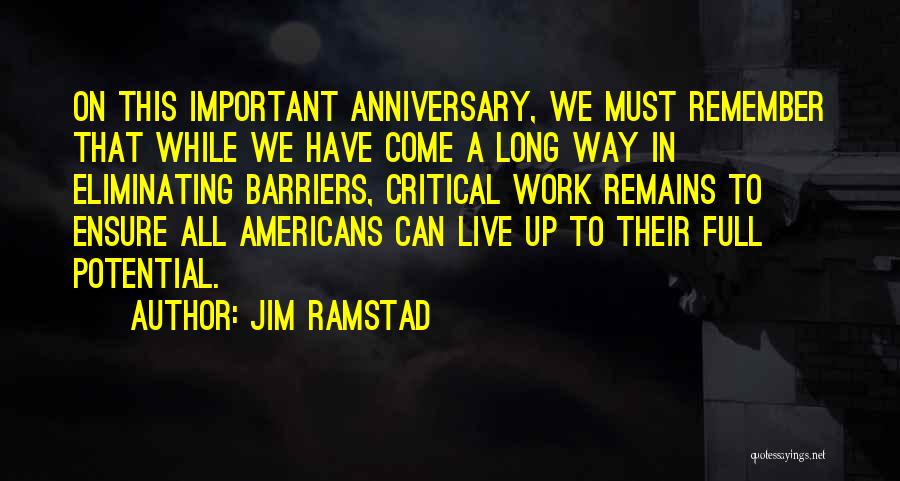 Jim Ramstad Quotes: On This Important Anniversary, We Must Remember That While We Have Come A Long Way In Eliminating Barriers, Critical Work