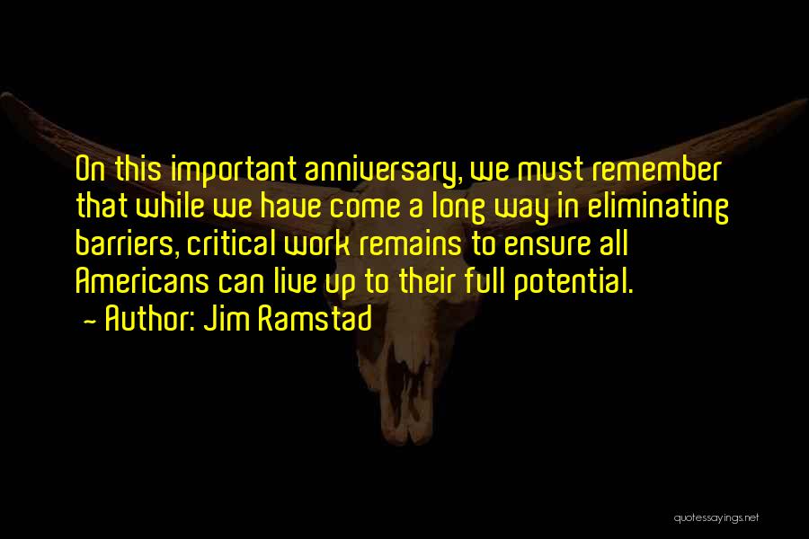 Jim Ramstad Quotes: On This Important Anniversary, We Must Remember That While We Have Come A Long Way In Eliminating Barriers, Critical Work