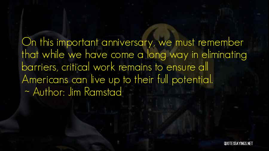 Jim Ramstad Quotes: On This Important Anniversary, We Must Remember That While We Have Come A Long Way In Eliminating Barriers, Critical Work