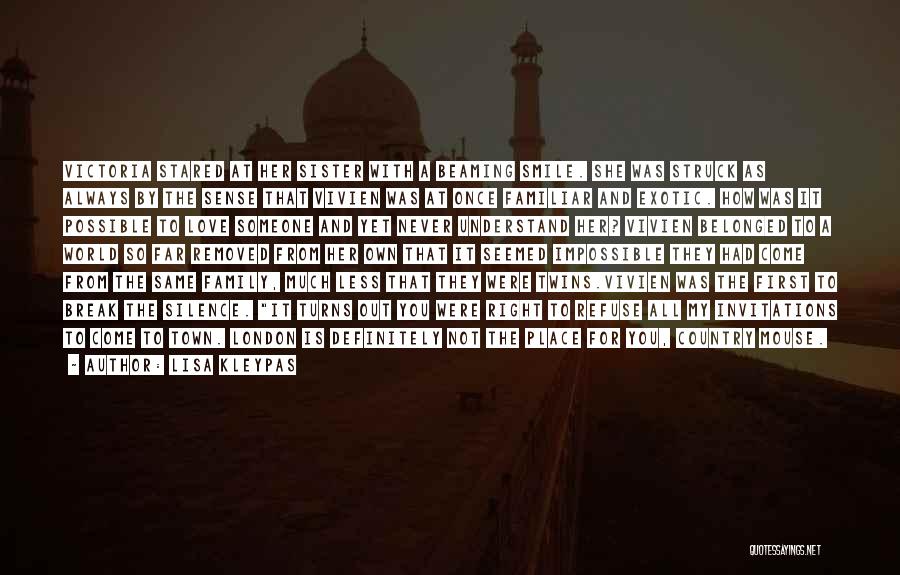 Lisa Kleypas Quotes: Victoria Stared At Her Sister With A Beaming Smile. She Was Struck As Always By The Sense That Vivien Was