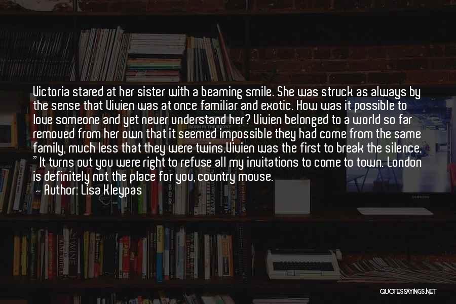 Lisa Kleypas Quotes: Victoria Stared At Her Sister With A Beaming Smile. She Was Struck As Always By The Sense That Vivien Was