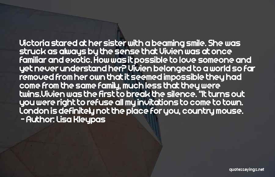 Lisa Kleypas Quotes: Victoria Stared At Her Sister With A Beaming Smile. She Was Struck As Always By The Sense That Vivien Was