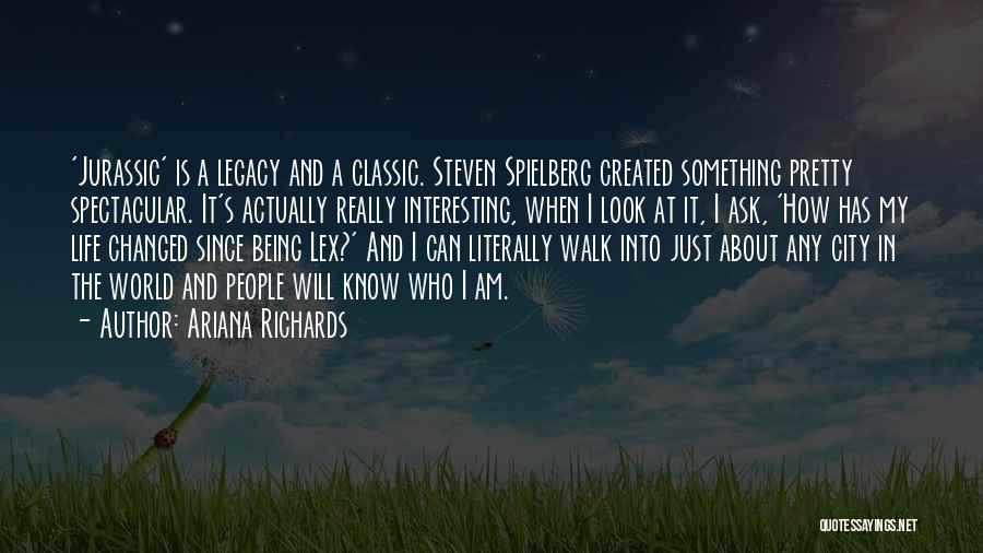 Ariana Richards Quotes: 'jurassic' Is A Legacy And A Classic. Steven Spielberg Created Something Pretty Spectacular. It's Actually Really Interesting, When I Look