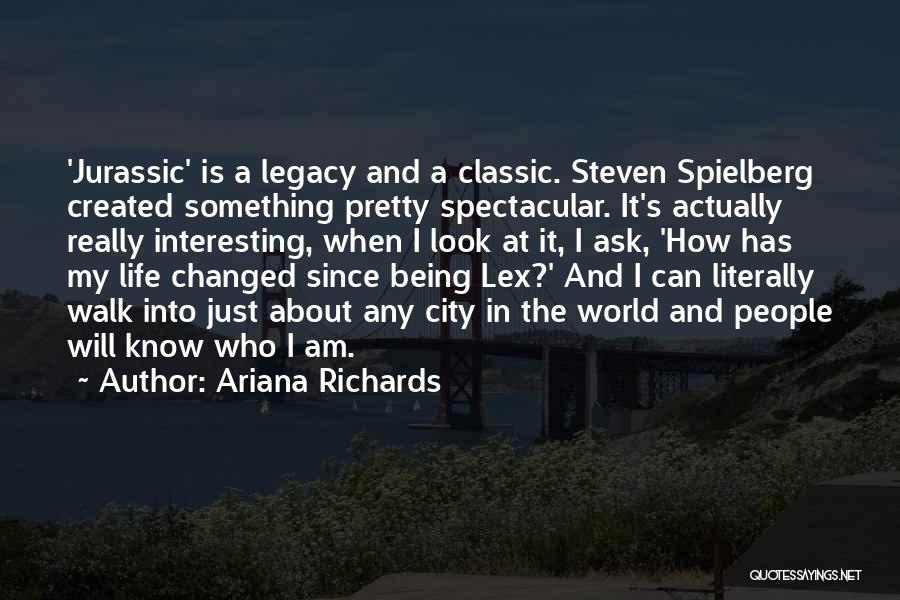 Ariana Richards Quotes: 'jurassic' Is A Legacy And A Classic. Steven Spielberg Created Something Pretty Spectacular. It's Actually Really Interesting, When I Look