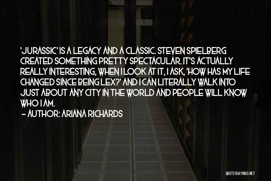 Ariana Richards Quotes: 'jurassic' Is A Legacy And A Classic. Steven Spielberg Created Something Pretty Spectacular. It's Actually Really Interesting, When I Look