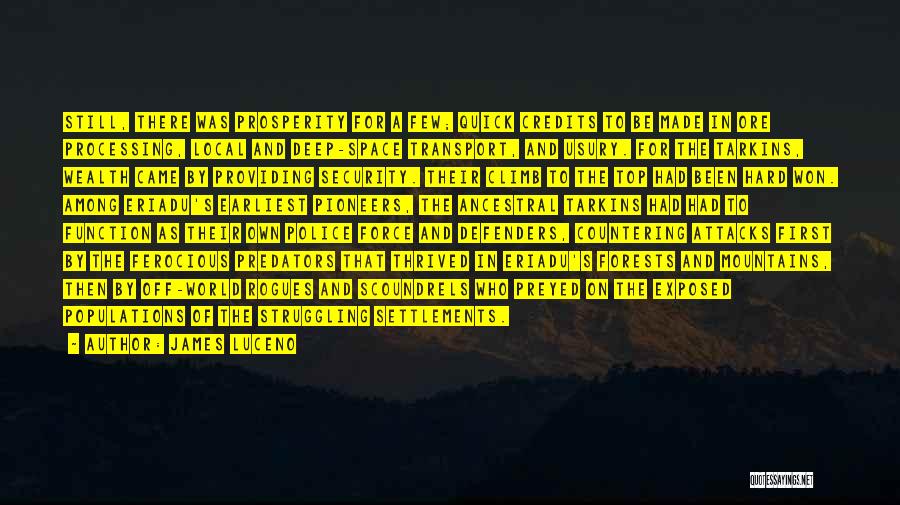 James Luceno Quotes: Still, There Was Prosperity For A Few; Quick Credits To Be Made In Ore Processing, Local And Deep-space Transport, And