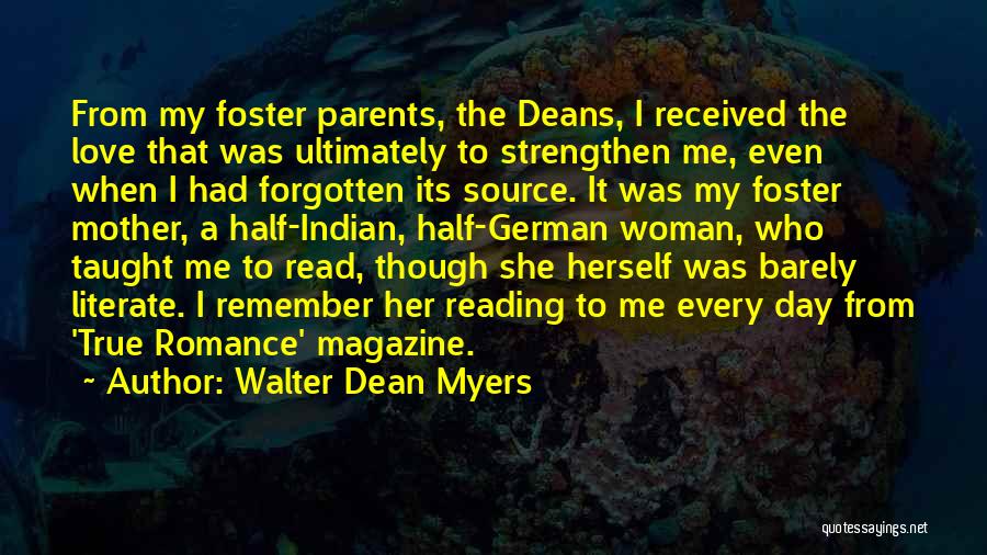 Walter Dean Myers Quotes: From My Foster Parents, The Deans, I Received The Love That Was Ultimately To Strengthen Me, Even When I Had