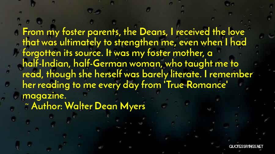 Walter Dean Myers Quotes: From My Foster Parents, The Deans, I Received The Love That Was Ultimately To Strengthen Me, Even When I Had