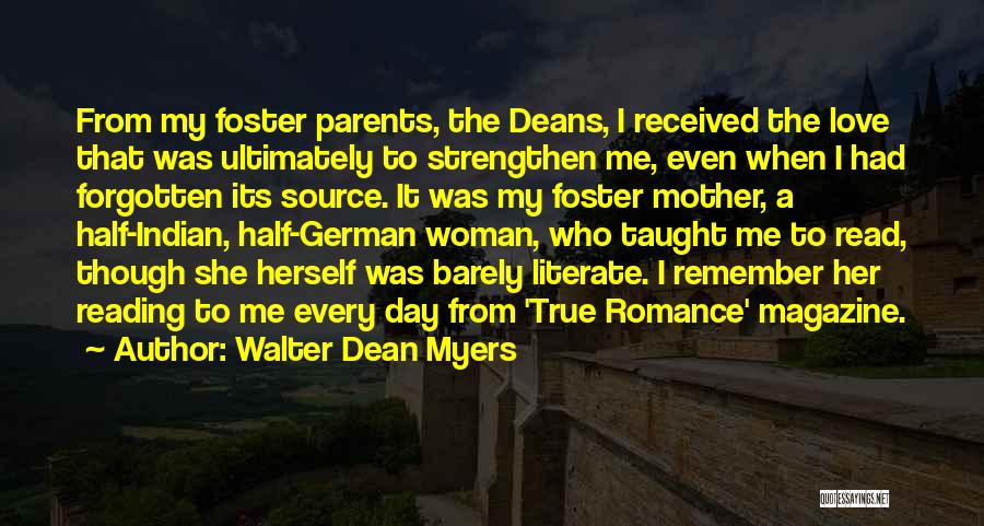 Walter Dean Myers Quotes: From My Foster Parents, The Deans, I Received The Love That Was Ultimately To Strengthen Me, Even When I Had