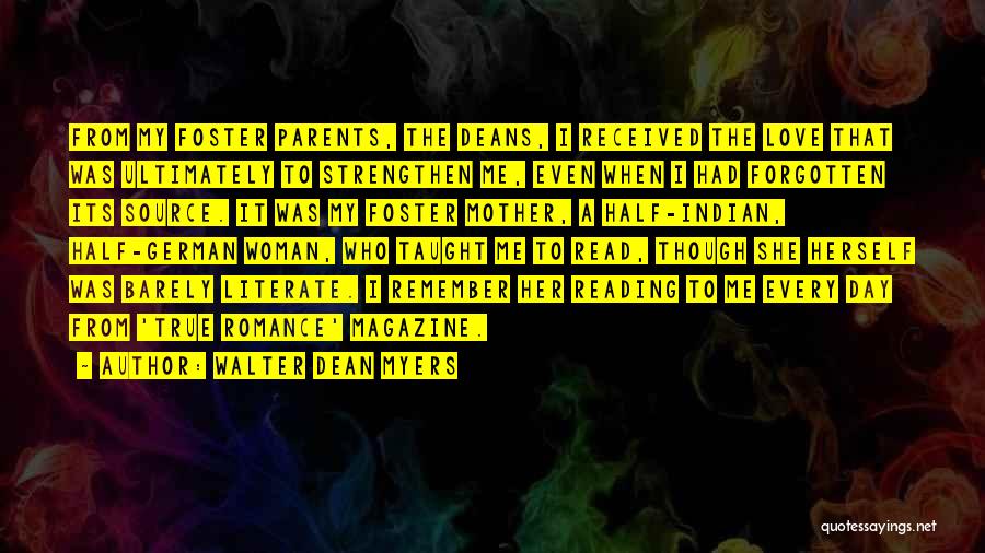 Walter Dean Myers Quotes: From My Foster Parents, The Deans, I Received The Love That Was Ultimately To Strengthen Me, Even When I Had