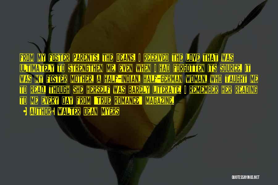 Walter Dean Myers Quotes: From My Foster Parents, The Deans, I Received The Love That Was Ultimately To Strengthen Me, Even When I Had