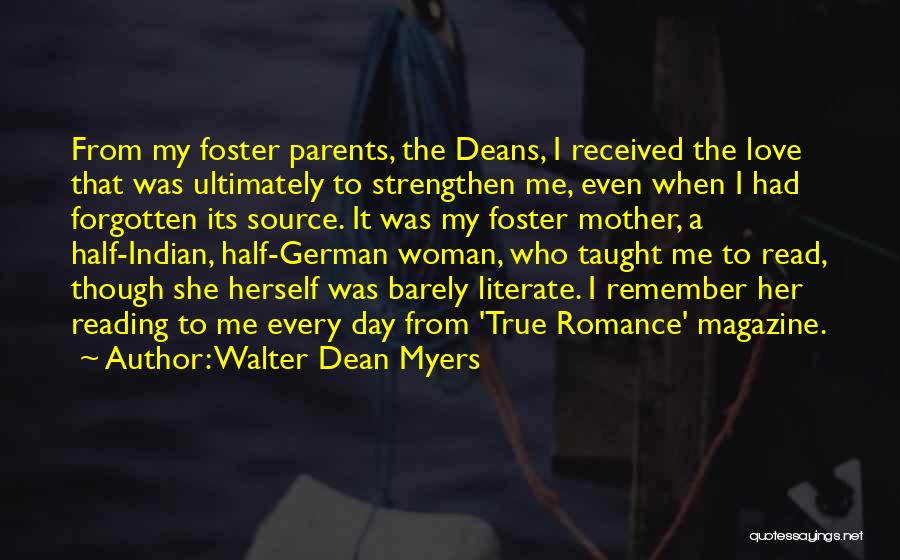 Walter Dean Myers Quotes: From My Foster Parents, The Deans, I Received The Love That Was Ultimately To Strengthen Me, Even When I Had