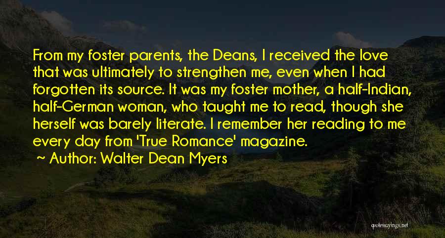 Walter Dean Myers Quotes: From My Foster Parents, The Deans, I Received The Love That Was Ultimately To Strengthen Me, Even When I Had