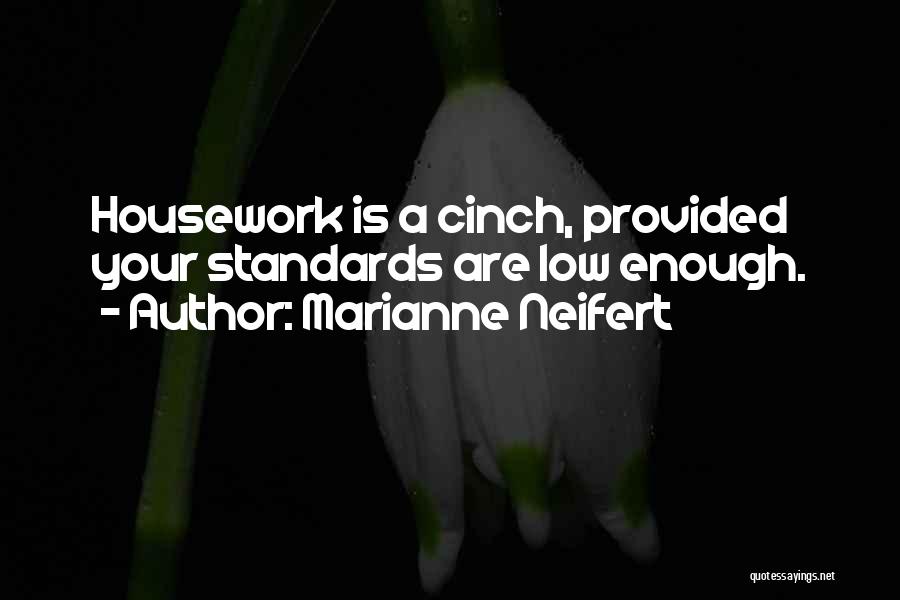 Marianne Neifert Quotes: Housework Is A Cinch, Provided Your Standards Are Low Enough.