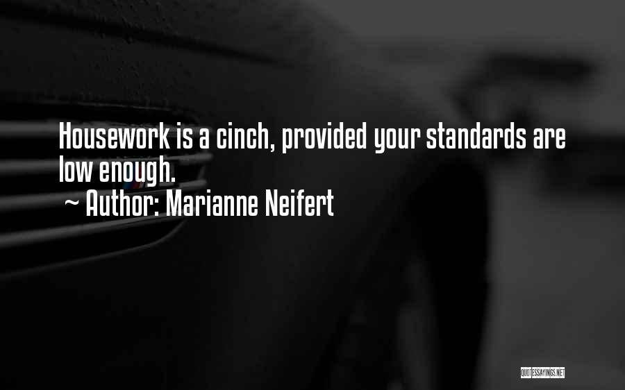 Marianne Neifert Quotes: Housework Is A Cinch, Provided Your Standards Are Low Enough.