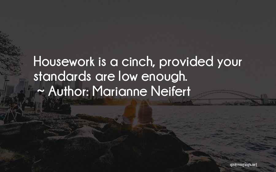 Marianne Neifert Quotes: Housework Is A Cinch, Provided Your Standards Are Low Enough.