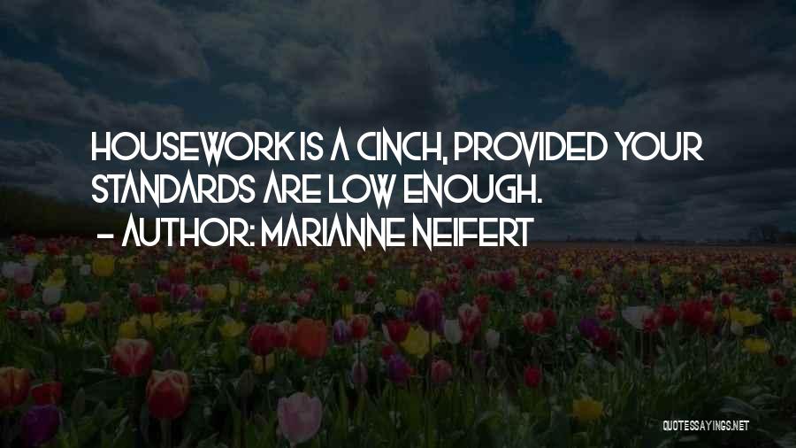 Marianne Neifert Quotes: Housework Is A Cinch, Provided Your Standards Are Low Enough.