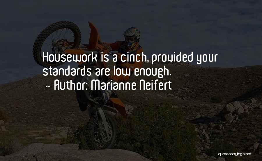 Marianne Neifert Quotes: Housework Is A Cinch, Provided Your Standards Are Low Enough.