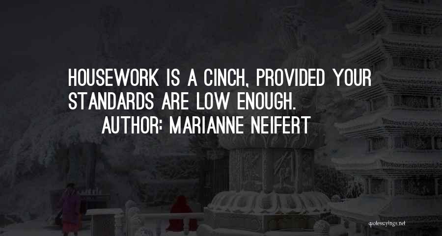 Marianne Neifert Quotes: Housework Is A Cinch, Provided Your Standards Are Low Enough.