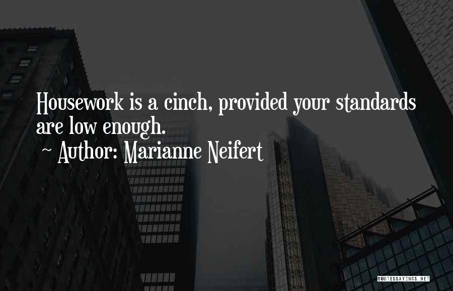 Marianne Neifert Quotes: Housework Is A Cinch, Provided Your Standards Are Low Enough.