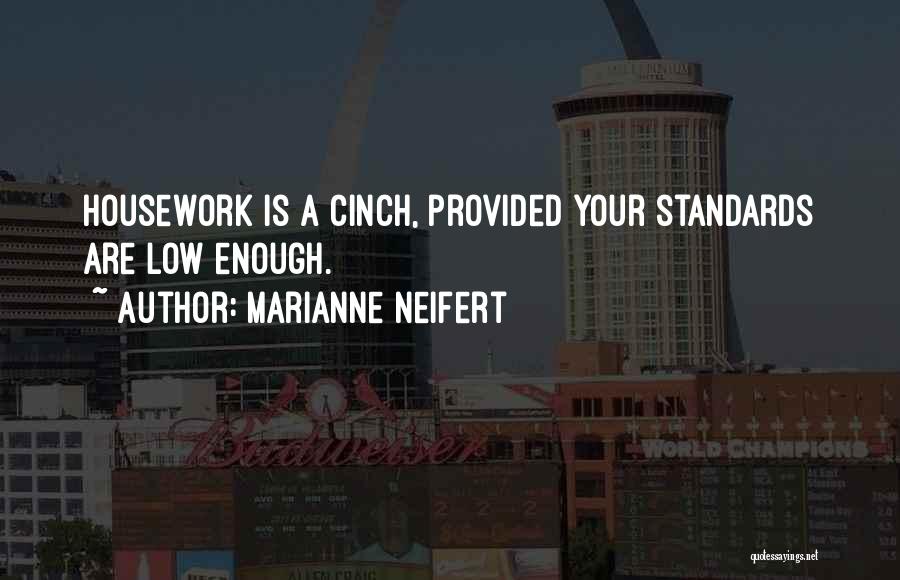 Marianne Neifert Quotes: Housework Is A Cinch, Provided Your Standards Are Low Enough.