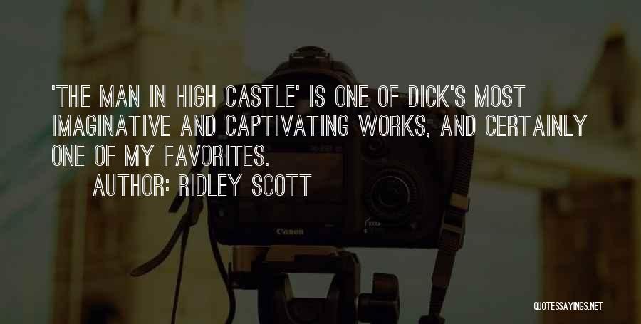 Ridley Scott Quotes: 'the Man In High Castle' Is One Of Dick's Most Imaginative And Captivating Works, And Certainly One Of My Favorites.