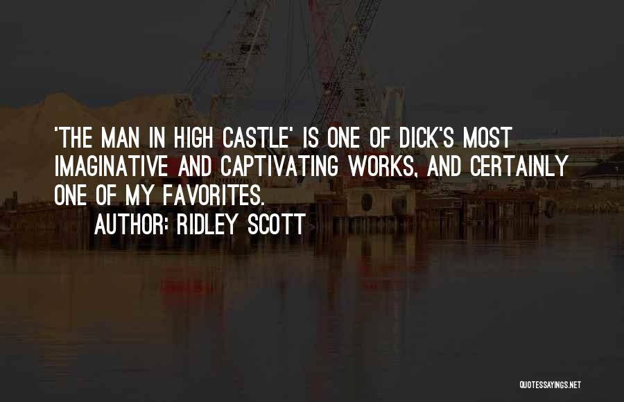 Ridley Scott Quotes: 'the Man In High Castle' Is One Of Dick's Most Imaginative And Captivating Works, And Certainly One Of My Favorites.