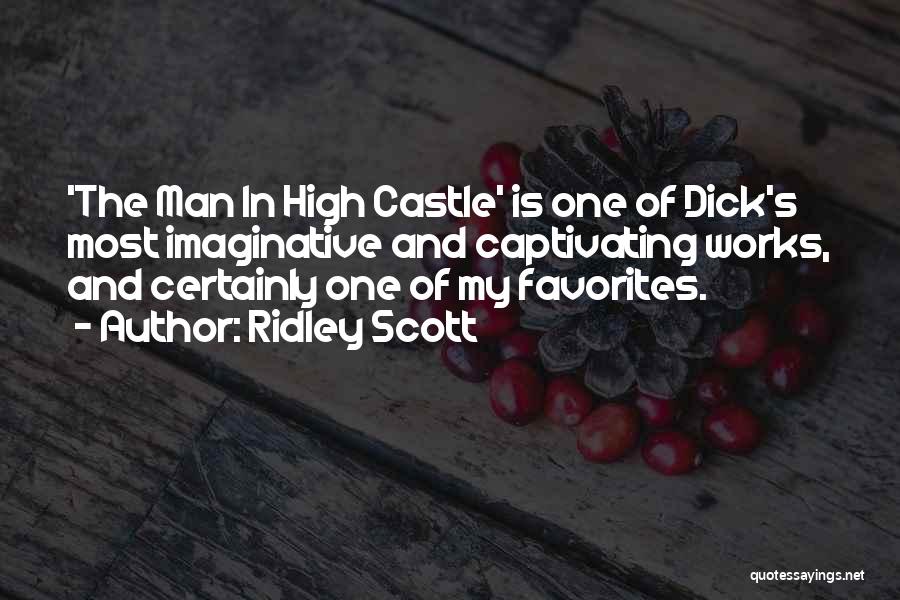 Ridley Scott Quotes: 'the Man In High Castle' Is One Of Dick's Most Imaginative And Captivating Works, And Certainly One Of My Favorites.