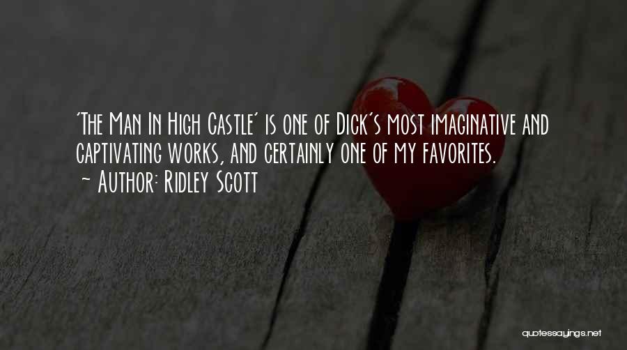 Ridley Scott Quotes: 'the Man In High Castle' Is One Of Dick's Most Imaginative And Captivating Works, And Certainly One Of My Favorites.