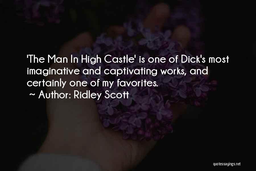 Ridley Scott Quotes: 'the Man In High Castle' Is One Of Dick's Most Imaginative And Captivating Works, And Certainly One Of My Favorites.