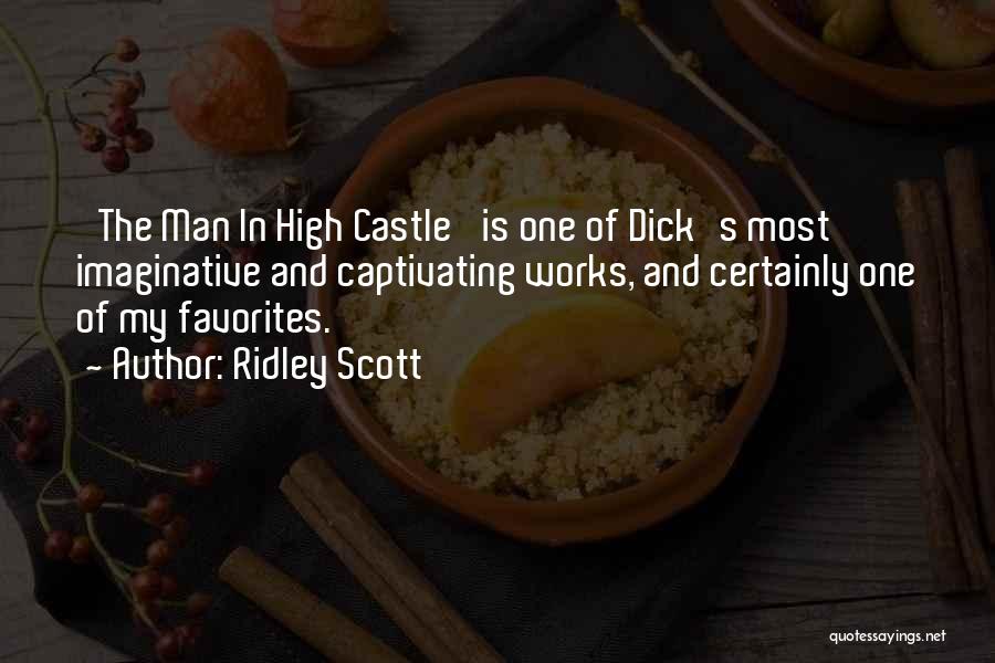Ridley Scott Quotes: 'the Man In High Castle' Is One Of Dick's Most Imaginative And Captivating Works, And Certainly One Of My Favorites.