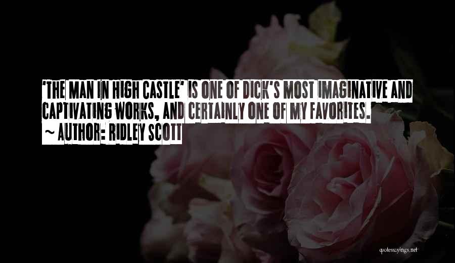 Ridley Scott Quotes: 'the Man In High Castle' Is One Of Dick's Most Imaginative And Captivating Works, And Certainly One Of My Favorites.