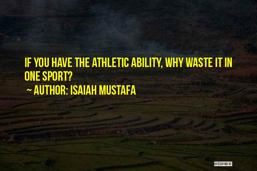 Isaiah Mustafa Quotes: If You Have The Athletic Ability, Why Waste It In One Sport?