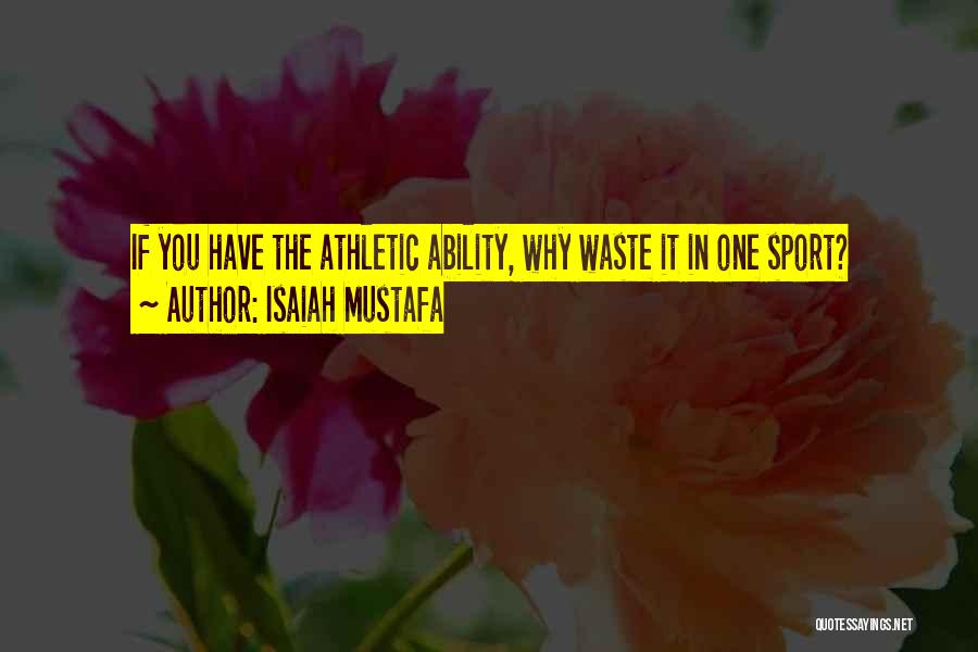 Isaiah Mustafa Quotes: If You Have The Athletic Ability, Why Waste It In One Sport?
