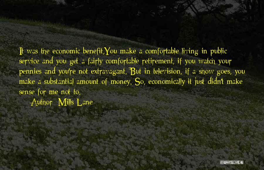 Mills Lane Quotes: It Was The Economic Benefit,you Make A Comfortable Living In Public Service And You Get A Fairly Comfortable Retirement, If