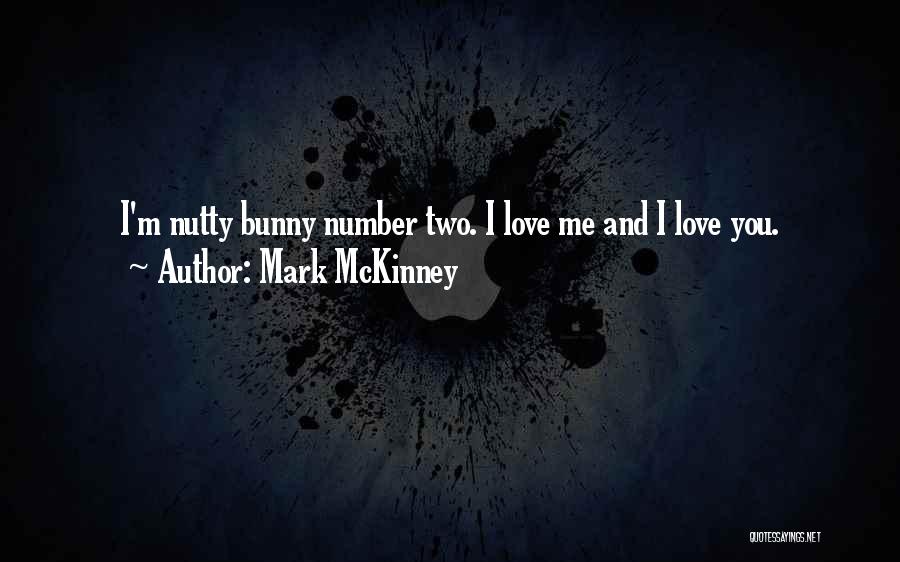 Mark McKinney Quotes: I'm Nutty Bunny Number Two. I Love Me And I Love You.