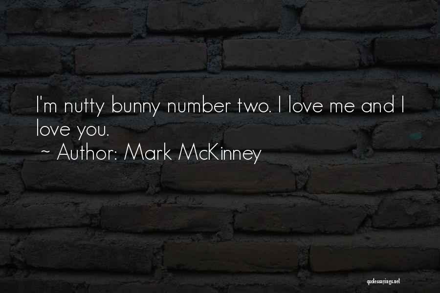 Mark McKinney Quotes: I'm Nutty Bunny Number Two. I Love Me And I Love You.