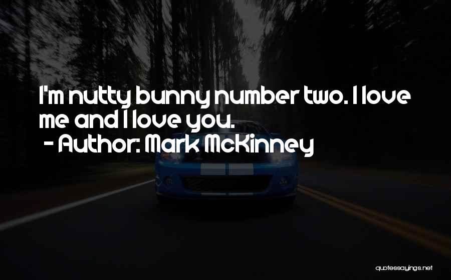 Mark McKinney Quotes: I'm Nutty Bunny Number Two. I Love Me And I Love You.