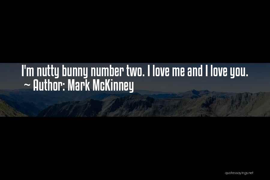 Mark McKinney Quotes: I'm Nutty Bunny Number Two. I Love Me And I Love You.