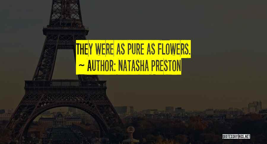 Natasha Preston Quotes: They Were As Pure As Flowers.